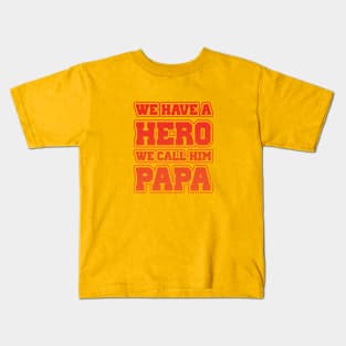 We Have A Hero - We Call Him Papa Kids T-Shirt